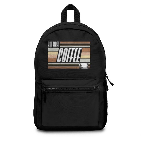 But First Coffee Funny Addicted Caffeine Lover Backpacks