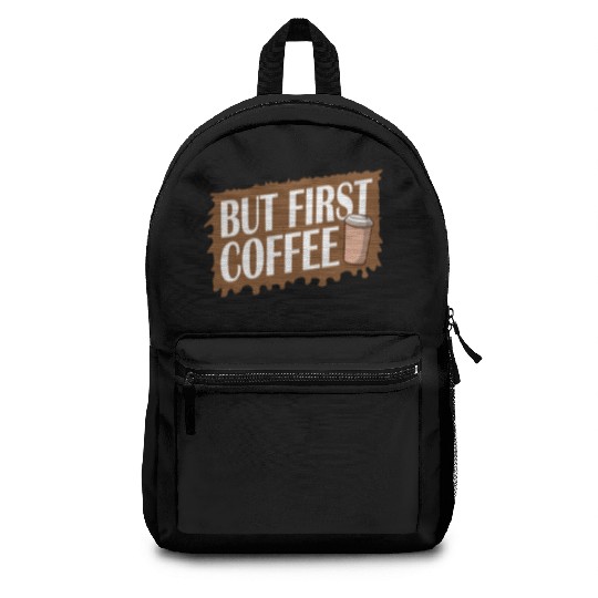 But First Coffee Funny Addicted Caffeine Lover Backpacks