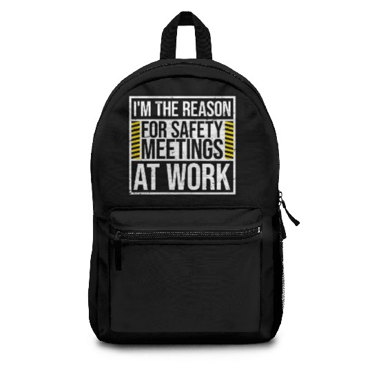 Funny I'm The Reason For Safety Meetings At Work Backpacks
