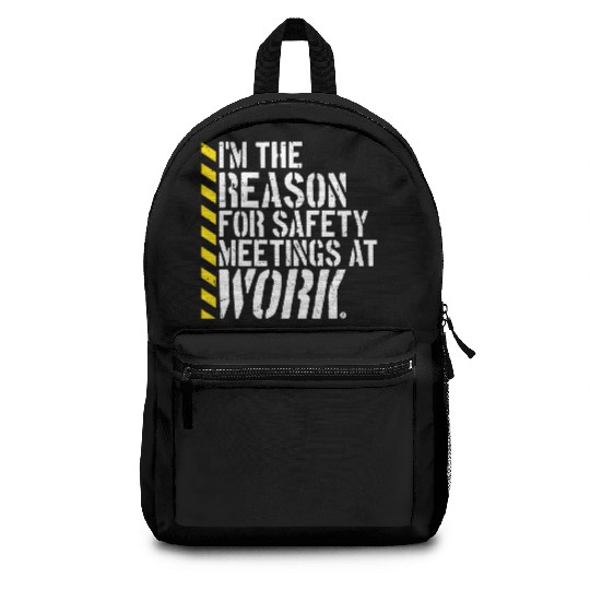 Funny I'm The Reason For Safety Meetings At Work Backpacks