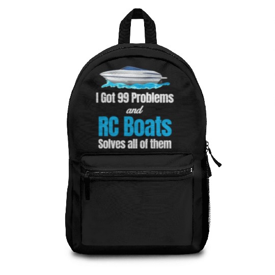 I Got 99 Problems And RC Boat Solves Them All Backpacks