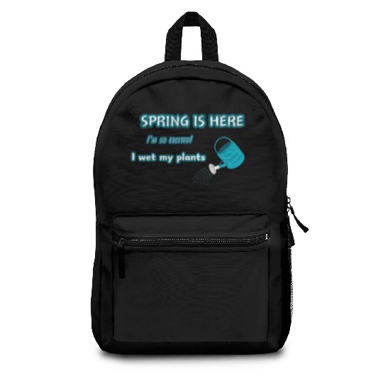 Spring is here. I'm so excited! I wet my plants. Backpacks
