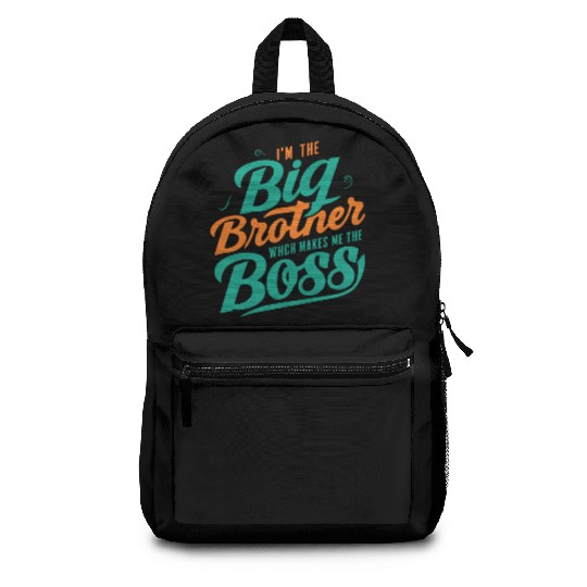 I m The Big Brother Which Makes Me The Boss Backpacks