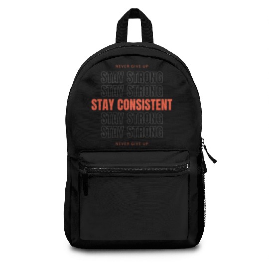 Stay Consistent Stay Strong Never give up Backpacks