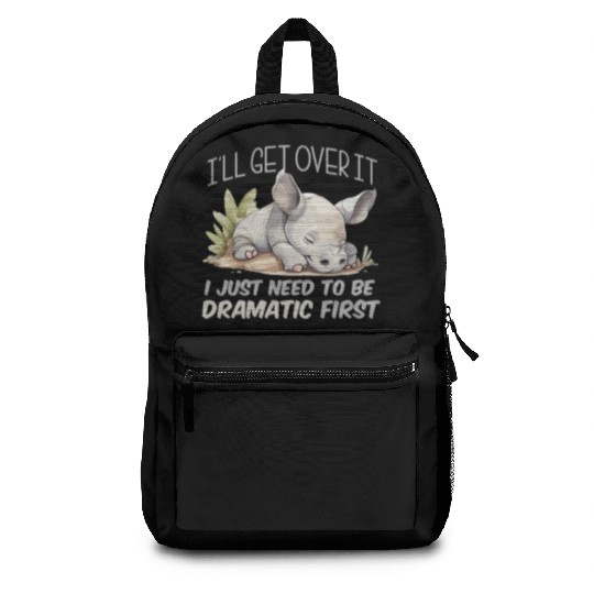 I'll Get Over It I Just Need To Be Dramatic First Backpacks