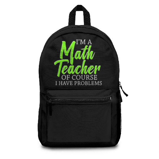 I'm A Math Teacher Of Course I Have Backpacks