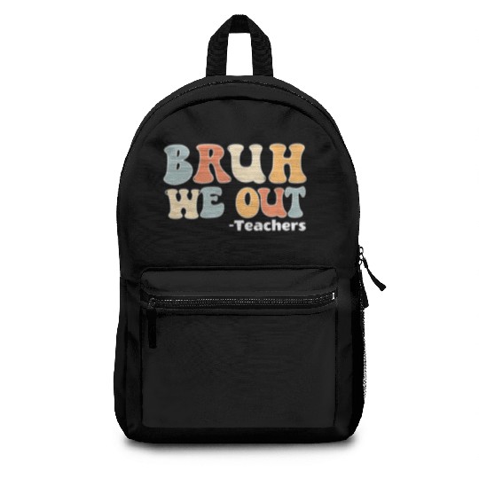 Bruh We Out Happy Last Day Of School Teacher Backpacks