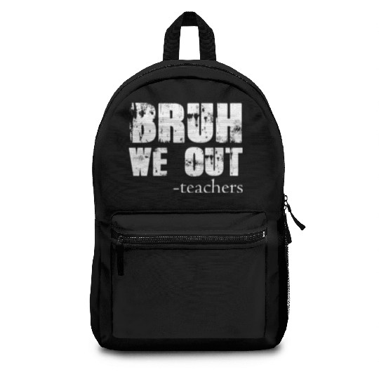 Bruh We Out Teachers Happy Last Day Of School Backpacks