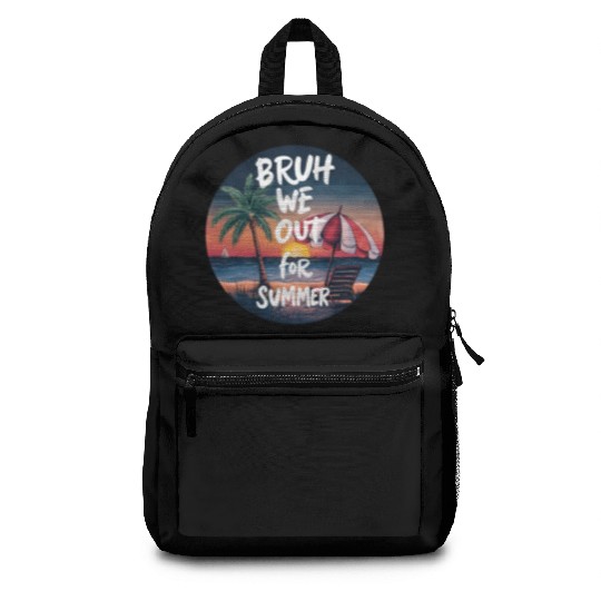 Bruh We Out For Beach end of school year teacher Backpacks