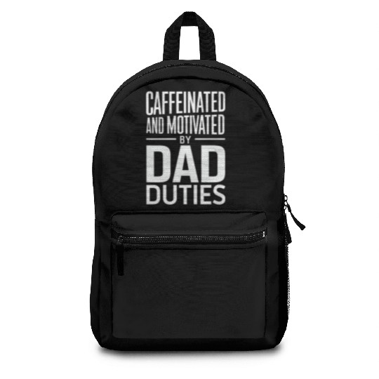 Caffeinated And Motivated By Dad Duties Backpacks
