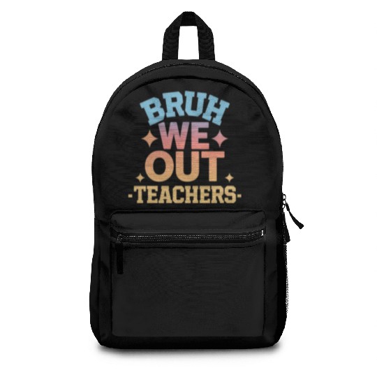 Bruh We Out Teachers end of school year teacher Backpacks