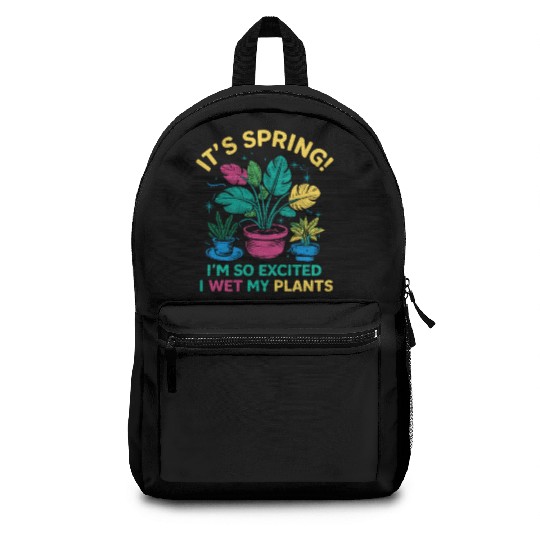 It's Spring I'm So Excited I Wet My Plants Backpacks