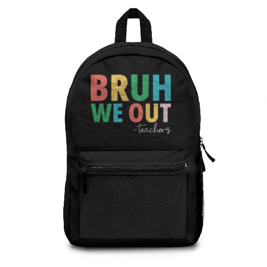 Bruh We Out Teachers End Of School Year Teachers Backpacks