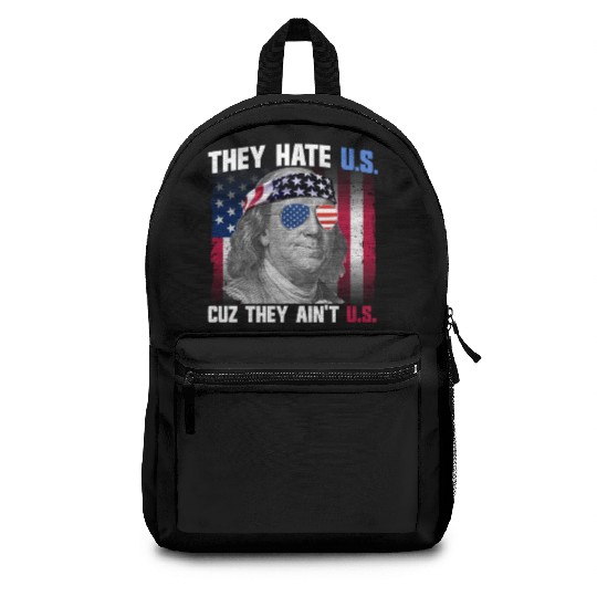 They Hate US Cuz They Ain't US Ben Franklin Backpacks