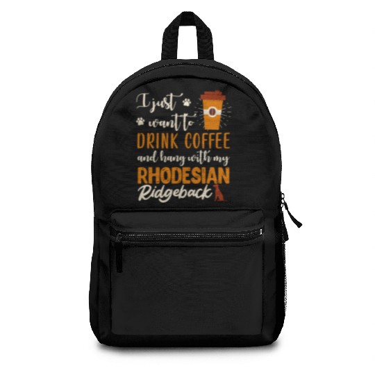 Rhodesian Ridgeback I JUST WANT TO DRINK COFFEE Backpacks