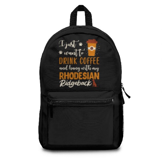 Rhodesian Ridgeback I JUST WANT TO DRINK COFFEE Backpacks