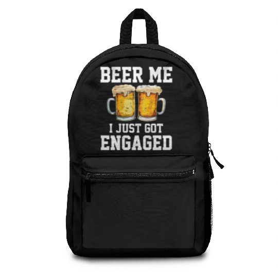 Beer Me I Just Got Engaged, engagement Backpacks