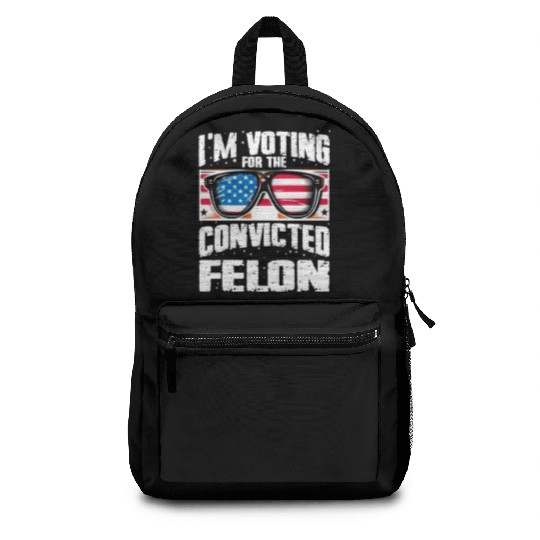 I'm Voting For The Convicted Felon Funny Pro Trump Backpacks