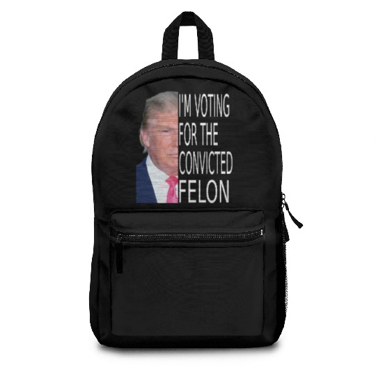 I'm Voting For The Convicted Felon Funny Pro Trump Backpacks