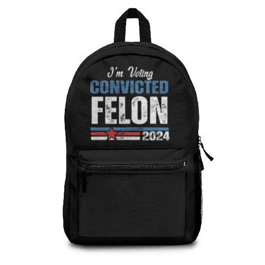 I'm Voting For The Convicted Felon 2024 Backpacks