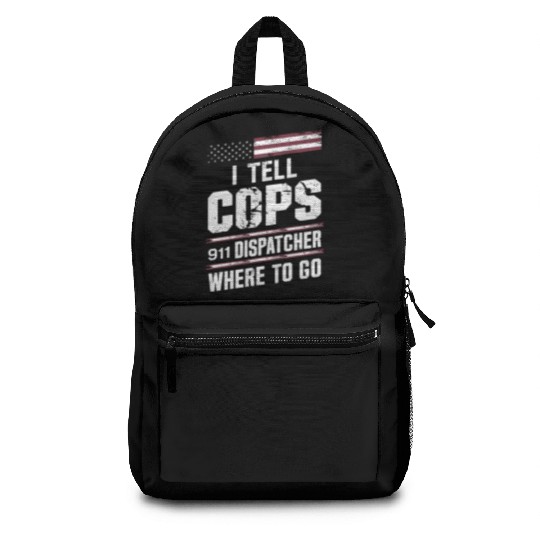 I Tell Cops Where To Go Radio 911 Dispatcher Backpacks