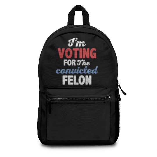 I'm Voting For The Convicted Felon Backpacks