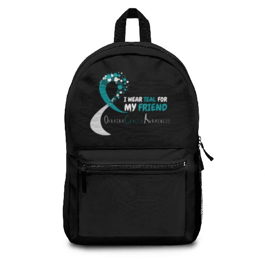 I Wear Teal For My Friend Ovarian Cancer Awareness Backpacks