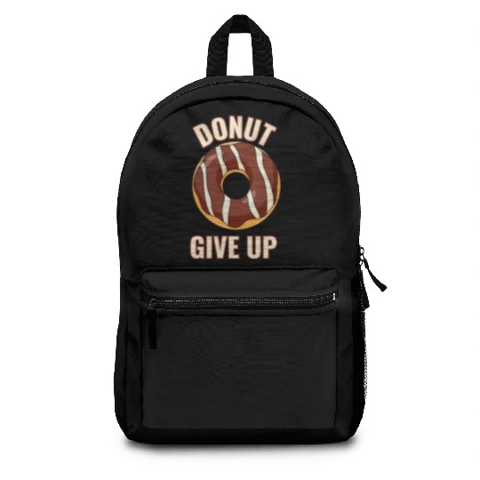 Funny Donut Give Up Sweet Motivation never give up Backpacks