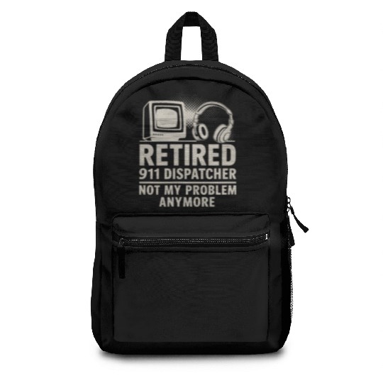Retired 911 Dispatcher Not My Problem Anymore Backpacks