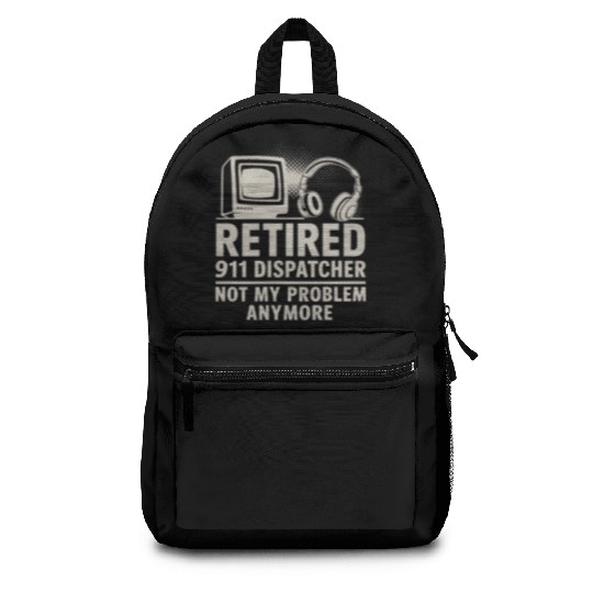 Retired 911 Dispatcher Not My Problem Anymore Backpacks