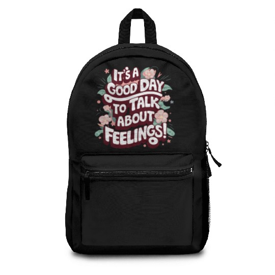 It's A Good Day To Talk About Feelings Backpacks