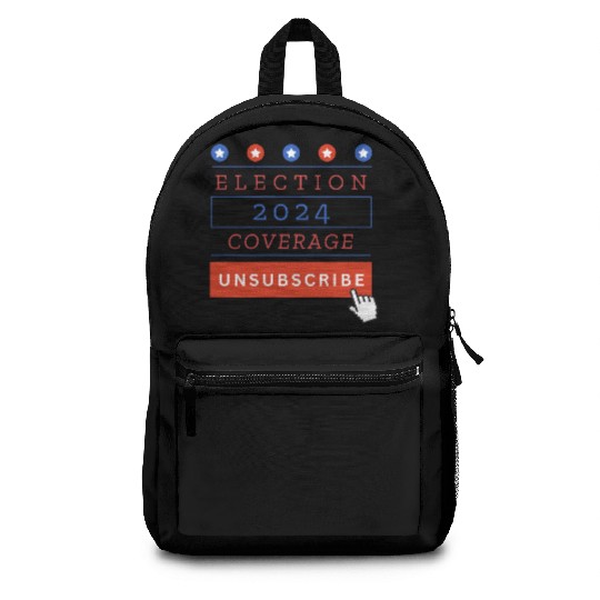 Presidential Election 2024 Coverage Unsubscribe Backpacks