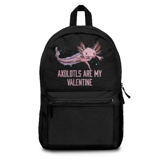 Axolotls Are My Valentine Funny Salamander Humor A Backpacks