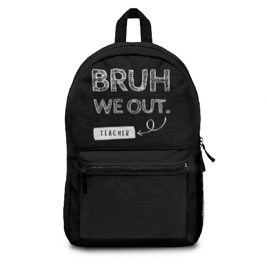 Bruh we out teacher Backpacks