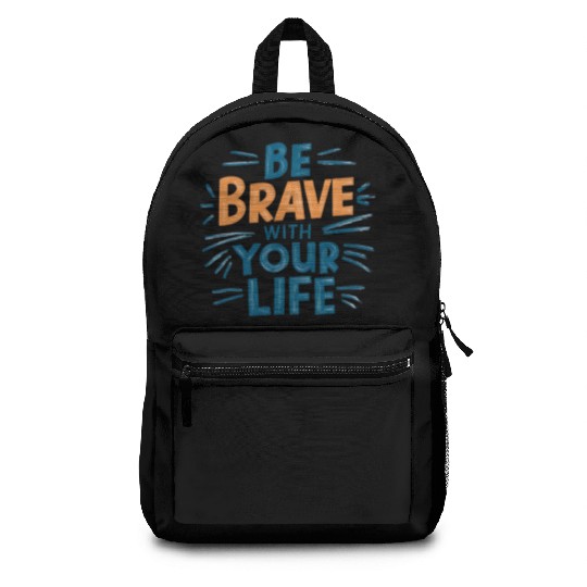 Be Brave With Your Life Backpacks