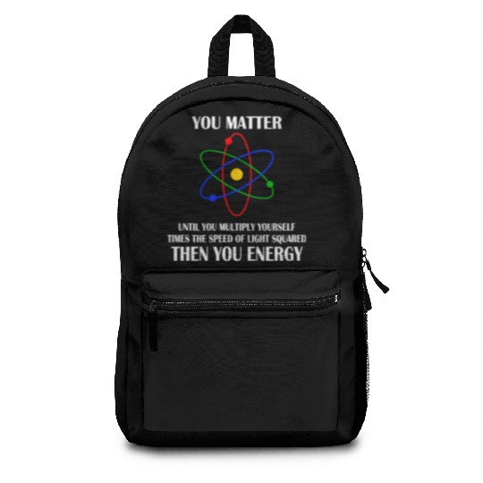 You Matter until you multiply yourself times Backpacks