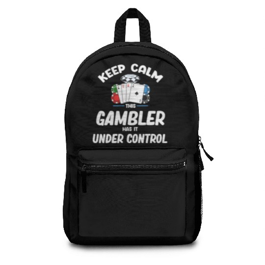 Keep Calm This Gambler Has It Under Control Poker Backpacks