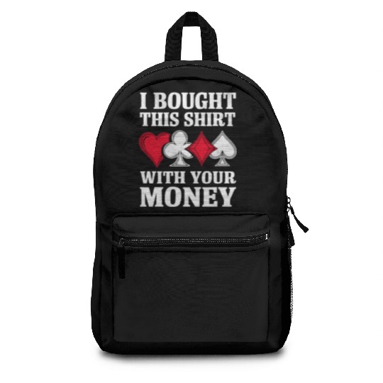 I Bought This Backpacks With Your Money Texas Holdem.