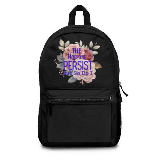 The horrors persist but so do I Backpacks