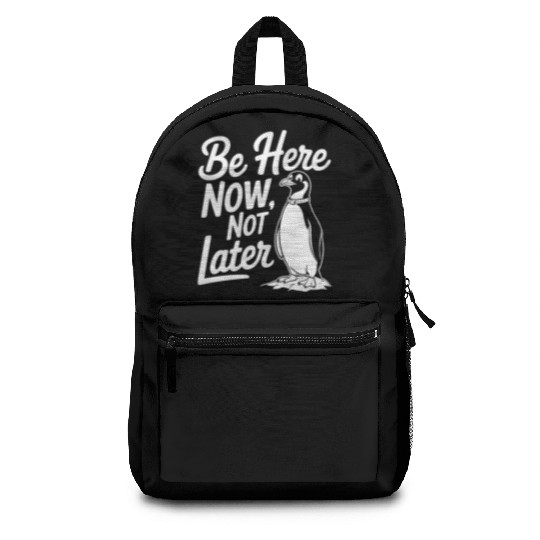 Be Here Now Not Later Mindfulness Penguin Backpacks