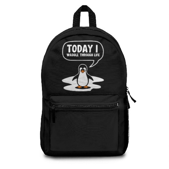 Today I Waddle Through Life Penguin Humor Backpacks