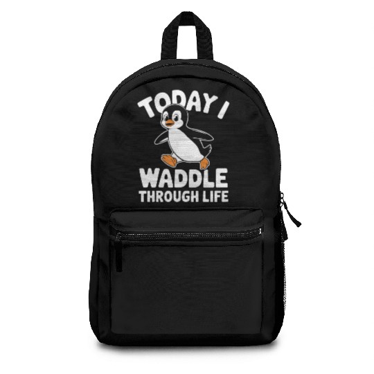 Today I Waddle Through Life Penguin Fun Backpacks