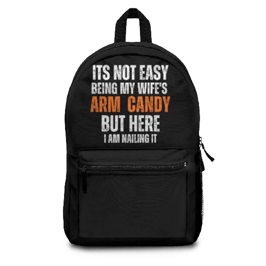 It s Not Easy Being My Wife s Arm Candy Backpacks