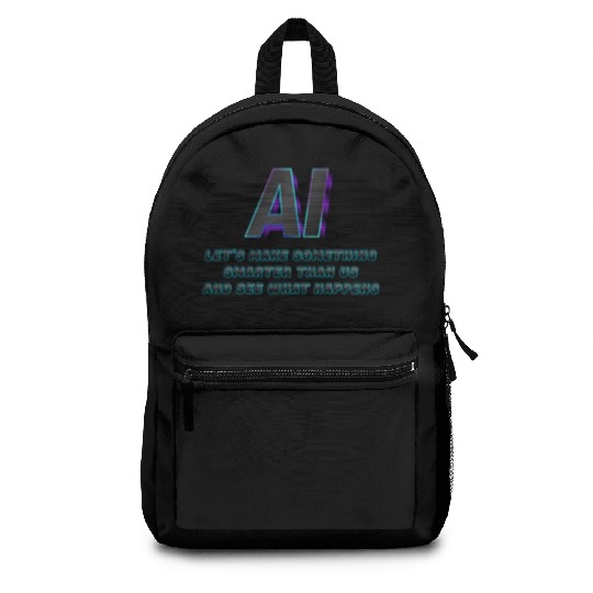 AI- Let's Make Something Smarter Than Us Backpacks
