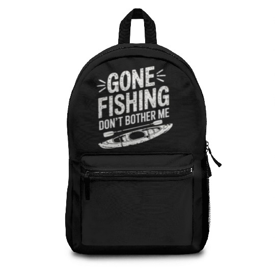 Gone Fishing Don't Bother Me Kayak Fishing Design Backpacks