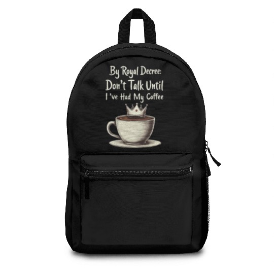 By Royal Decree Dont Talk Until Ive Had My Coffee Backpacks