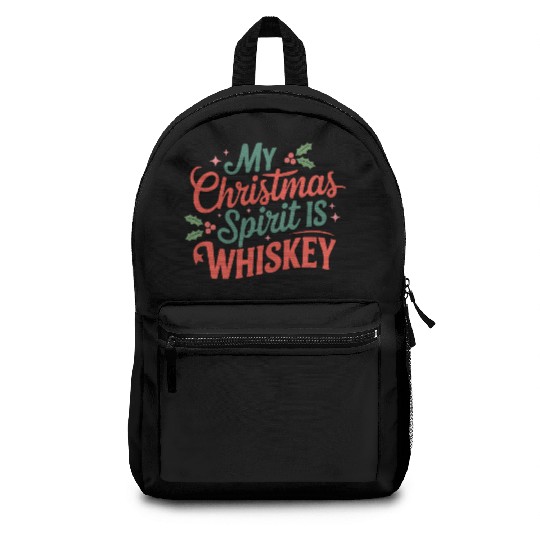 My Christmas Spirit Is Whiskey - Funny Holiday Backpacks