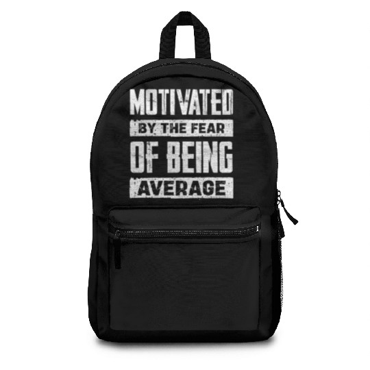 Motivated By The Fear Of Being Average Backpacks