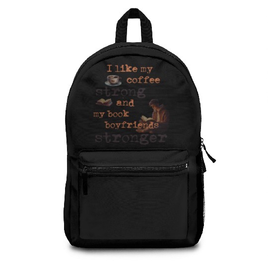 My coffee strong and my book boyfriends stronger Backpacks