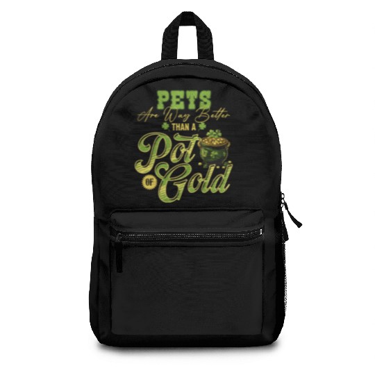 Pets Are Way Better Than A Pot Of Gold St Backpacks